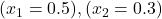 ( x_1 = 0.5 ), ( x_2 = 0.3 )